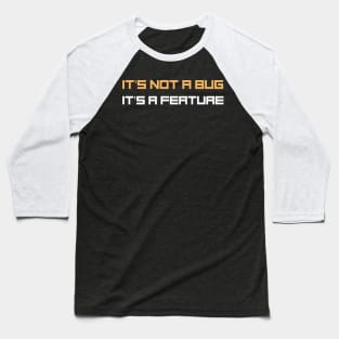 Programmer Motto - It's not a bug, it's a feature Baseball T-Shirt